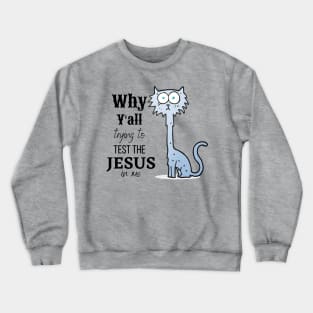 Why Y'all Testing the Jesus in Me Crewneck Sweatshirt